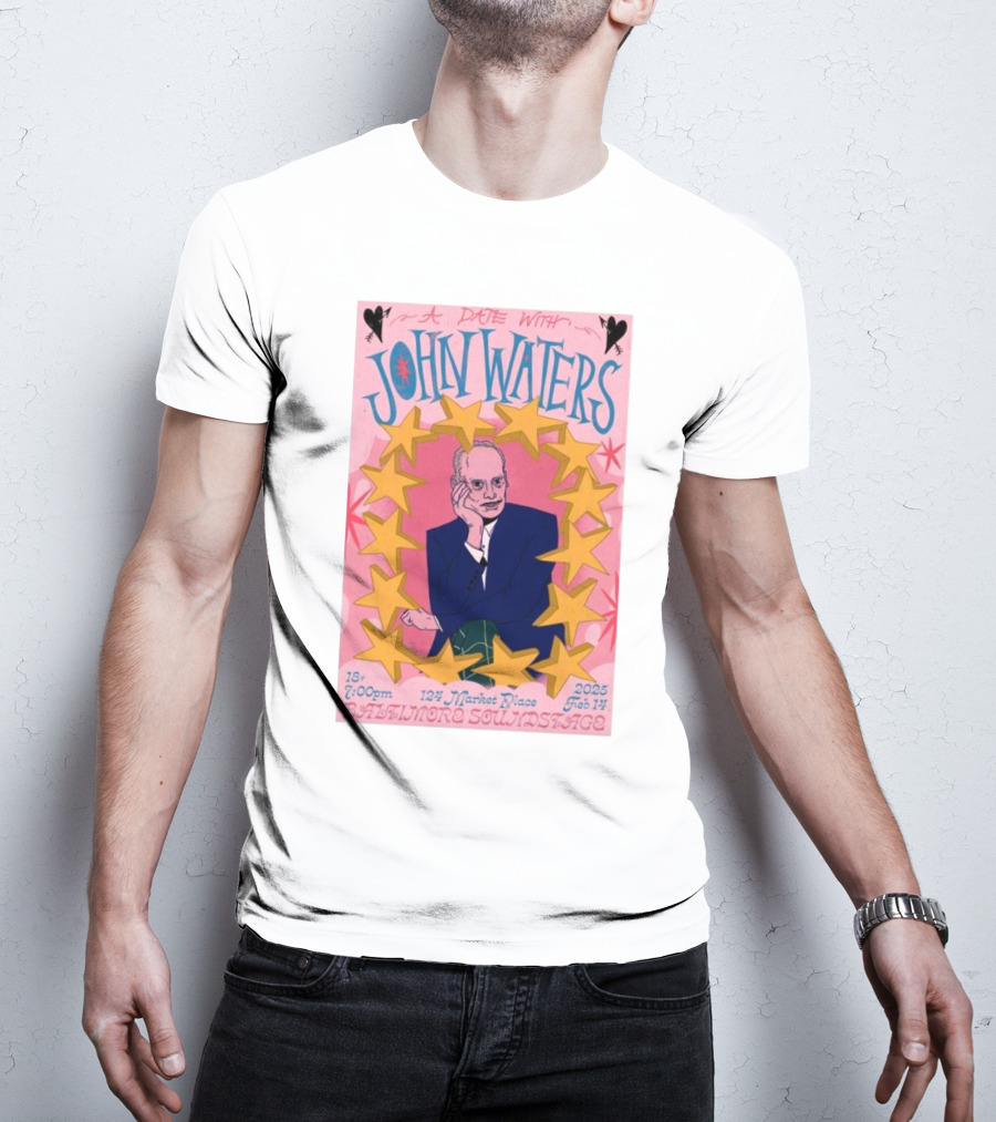 A Date With John Waters Feb 14 2025 7:00pm Baltimore Soundstage 124 Market Place T-Shirt