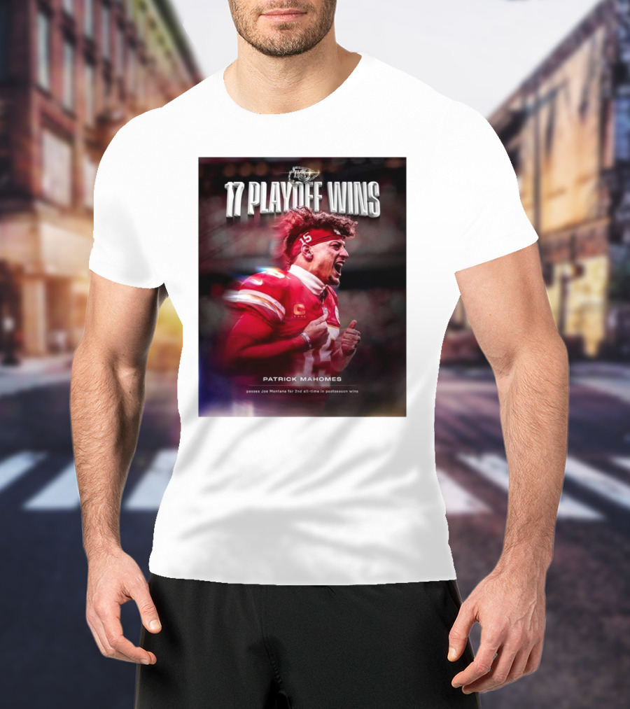 Kansas City Chiefs 17 Playoff Wins Patrick Mahomes Passes Joe Montana For 2nd All-Time In Postseason Wins T-Shirt