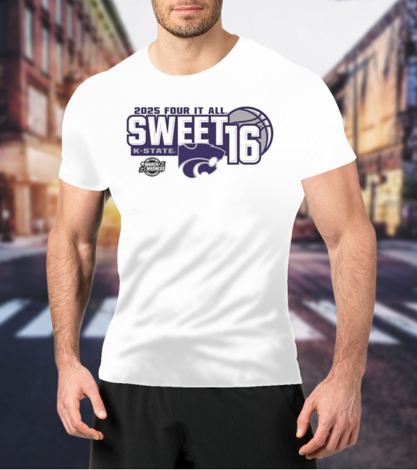 2025 Four It All K-State Wildcats Sweet 16 Basketball T-Shirt
