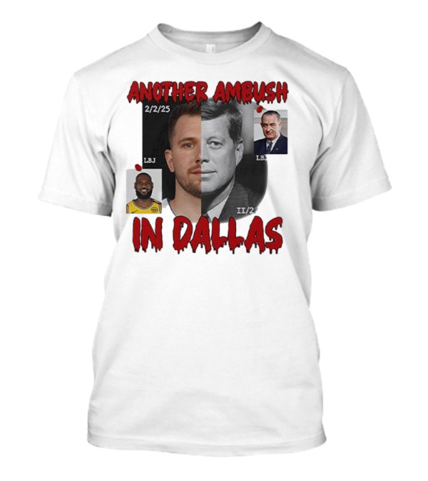 Another Ambush In Dallas Luka Doncic John F Kennedy LBJ 2/2/25 T-Shirt