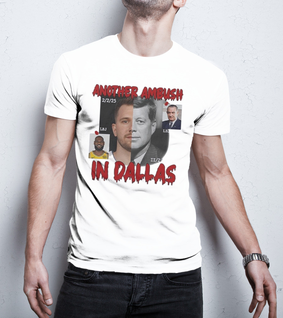 Another Ambush In Dallas Luka Doncic John F Kennedy LBJ 2/2/25 T-Shirt
