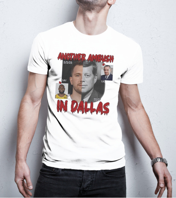 Another Ambush In Dallas Luka Doncic John F Kennedy LBJ 2/2/25 T-Shirt