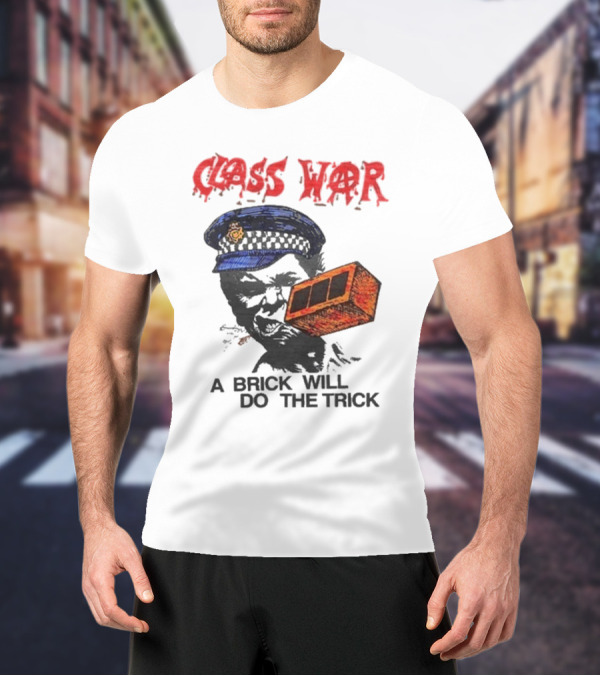 Class War A Brick Will Do The Trick Policeman Symbol T-Shirt