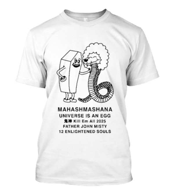 Mahashmashana Universe Is An Egg Kill Em All 2025 Father John Misty 12 Enlightened Souls T-Shirt