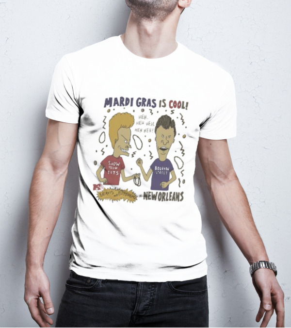 Mardi Gras Is Cool Beavis And Butthead Heh Heh Heh New Orleans T-Shirt