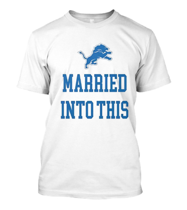 Detroit Lions Married Into This T-Shirt