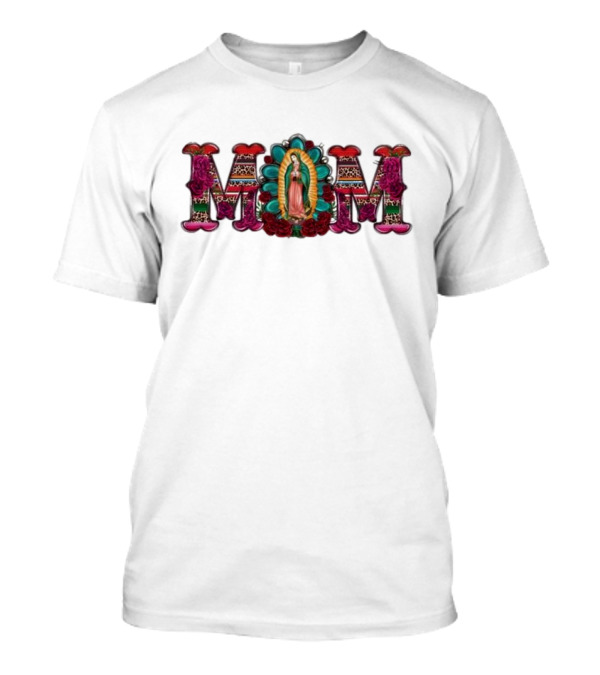 Mexico Mom Latin Culture Virgin Mary Roses Catholic Mama T-Shirt