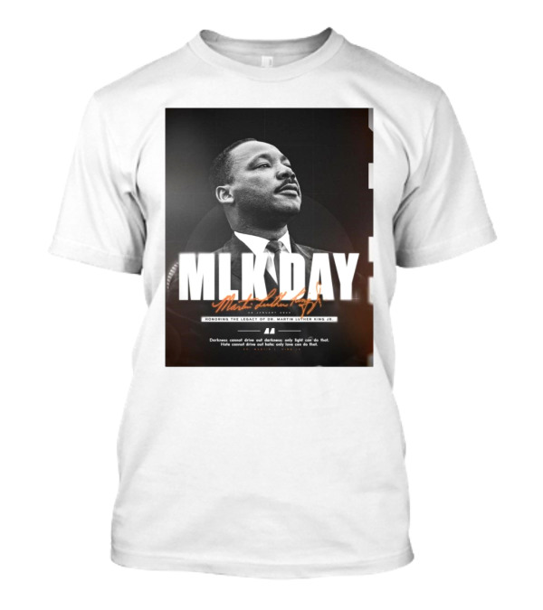 MLK Day Honoring The Legacy Of Dr. Martin Luther King Jr. Darkness Cannot Drive Out Darkness Only Light Can Do That T-Shirt