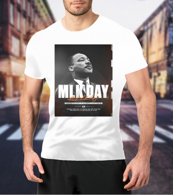 MLK Day Honoring The Legacy Of Dr. Martin Luther King Jr. Darkness Cannot Drive Out Darkness Only Light Can Do That T-Shirt