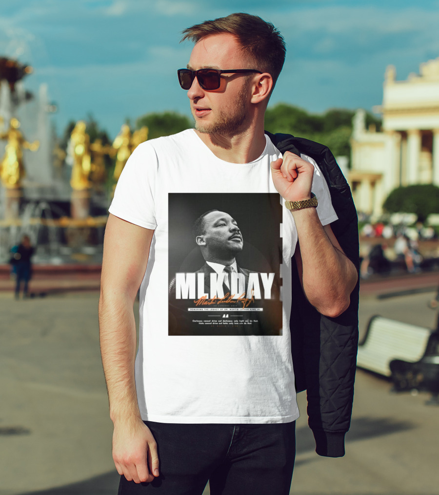 MLK Day Honoring The Legacy Of Dr. Martin Luther King Jr. Darkness Cannot Drive Out Darkness Only Light Can Do That T-Shirt