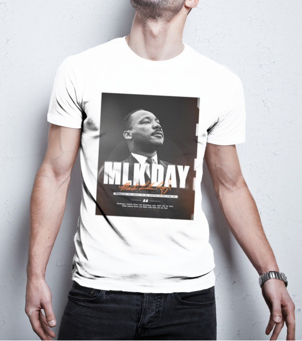 MLK Day Honoring The Legacy Of Dr. Martin Luther King Jr. Darkness Cannot Drive Out Darkness Only Light Can Do That T-Shirt