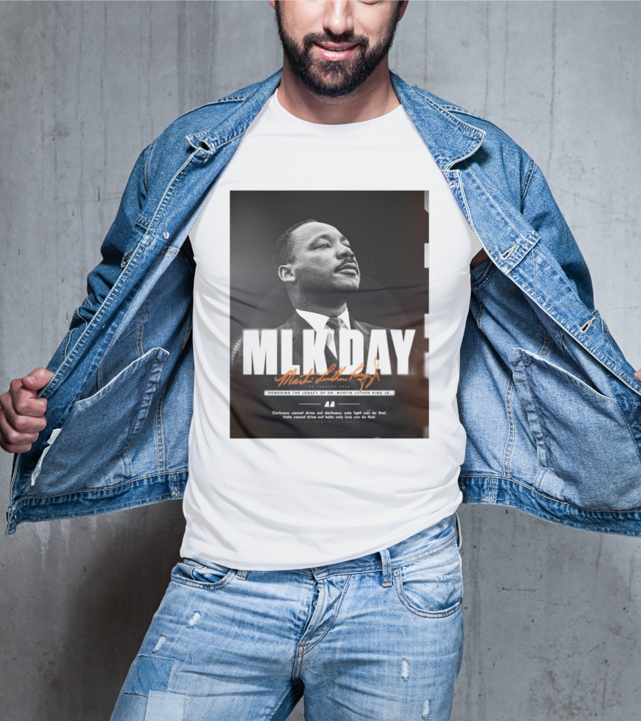 MLK Day Honoring The Legacy Of Dr. Martin Luther King Jr. Darkness Cannot Drive Out Darkness Only Light Can Do That T-Shirt