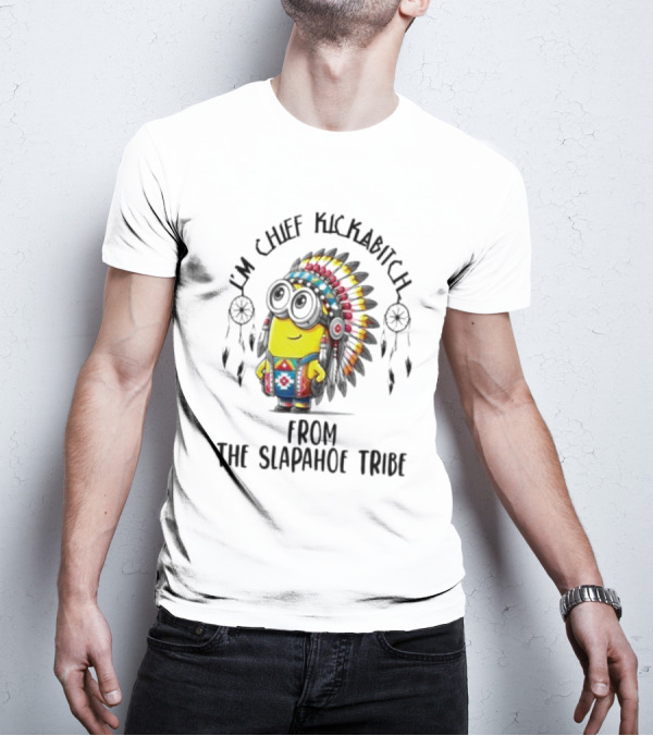Minion Native I’m Chief Kickabitch From The Slapahoe Tribe T-Shirt