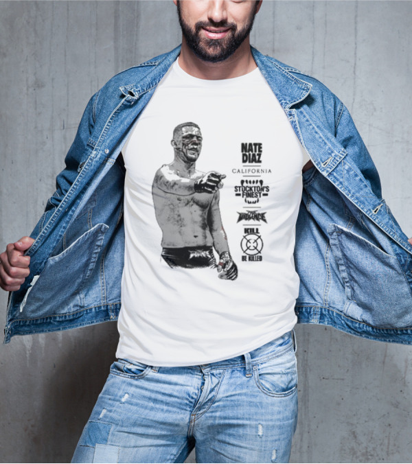 Nate Diaz Stockton’s Finest Kill Or Be Killed California Full Violence T-Shirt