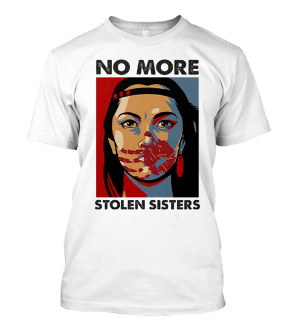 No More Stolen Sisters Native American Bold Statement T-Shirt