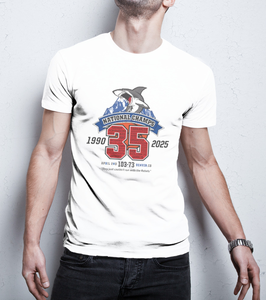 National Champs 1990-2025 35 Anniversary April 2nd 103-73 Denver CO "They Just Couldn’t Run With The Rebels" T-Shirt