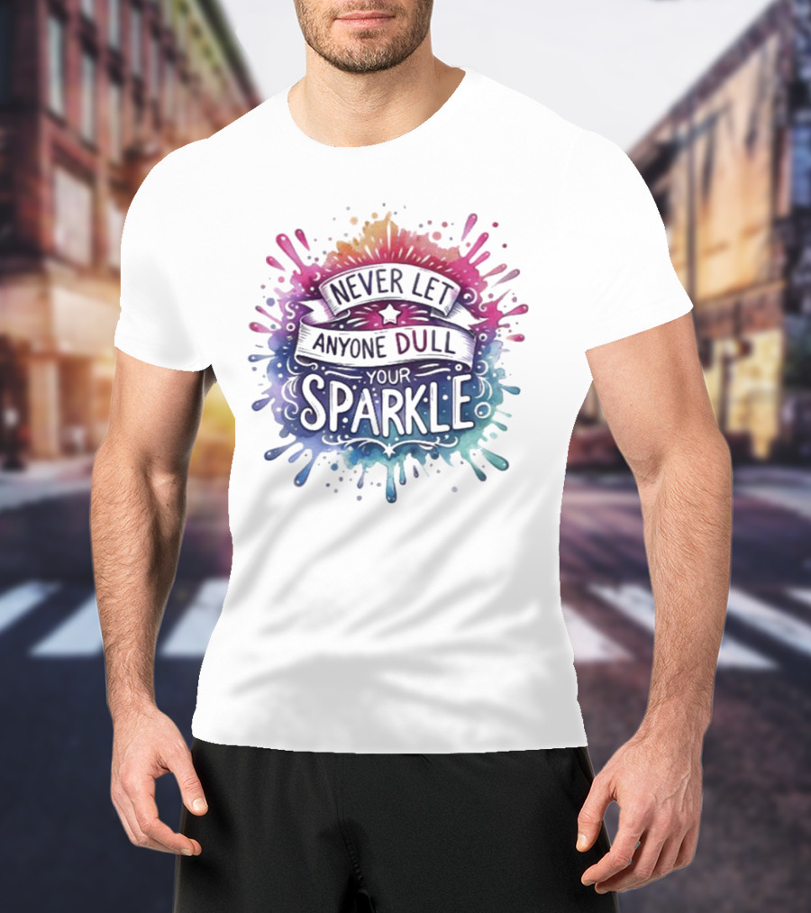 Never Let Anyone Dull Your Sparkle Watercolor Splatter Art T-Shirt