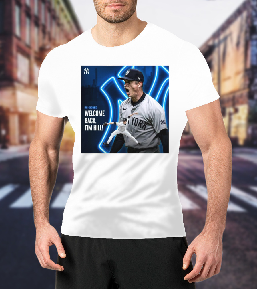Yankees Welcome Back Tim Hill With Re-Signed Announcement T-Shirt