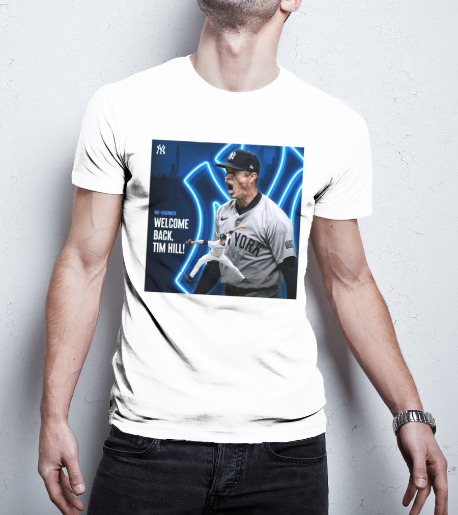 Yankees Welcome Back Tim Hill With Re-Signed Announcement T-Shirt