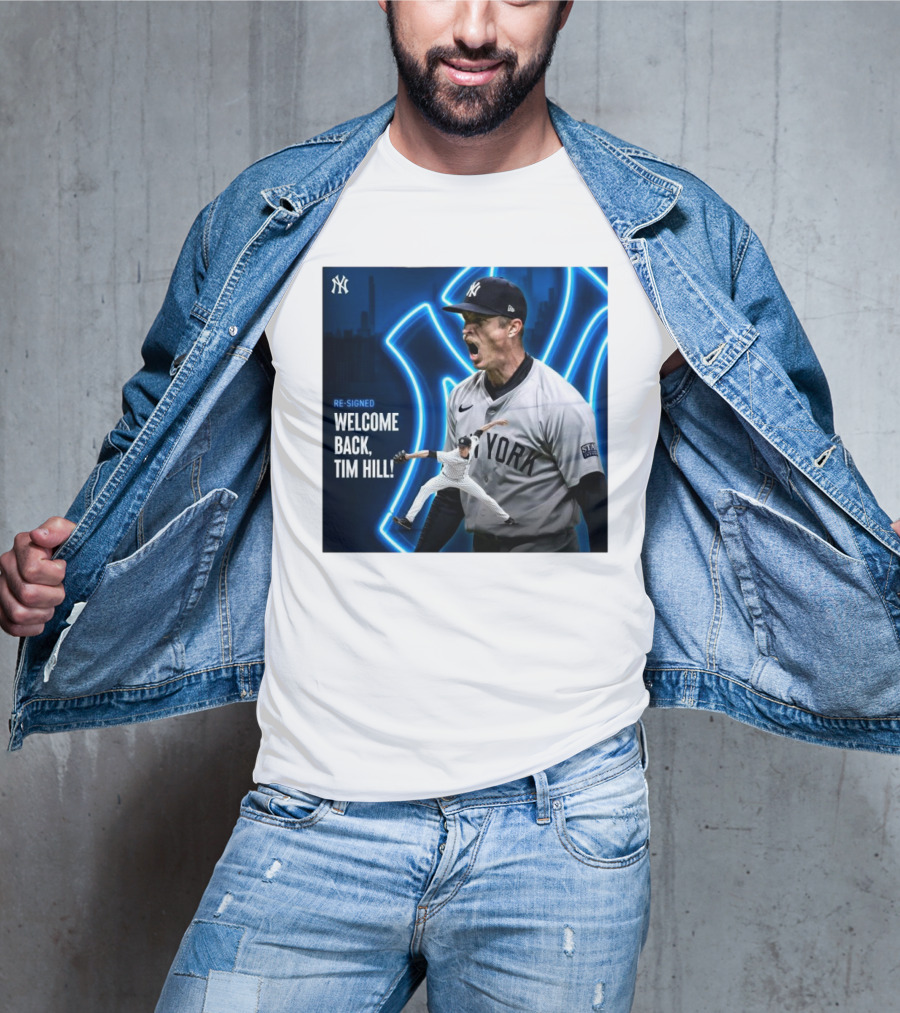 Yankees Welcome Back Tim Hill With Re-Signed Announcement T-Shirt