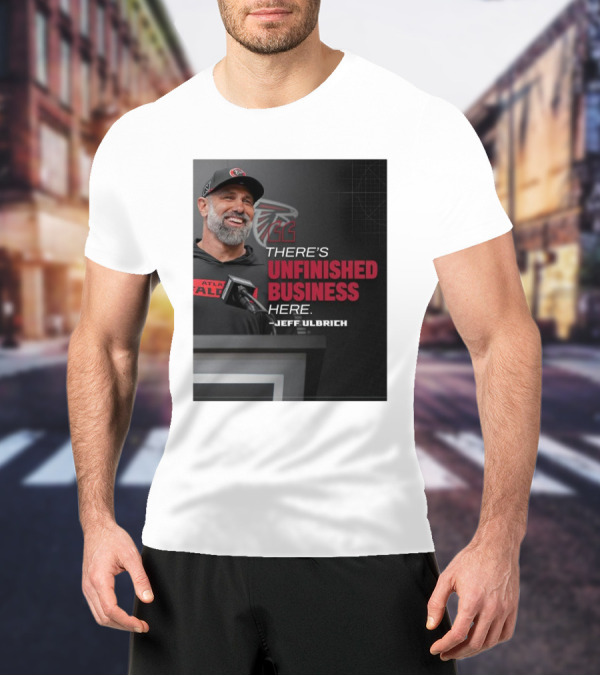 Atlanta Falcons There’s Unfinished Business Here Jeff Ulbrich T-Shirt