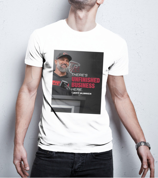 Atlanta Falcons There’s Unfinished Business Here Jeff Ulbrich T-Shirt