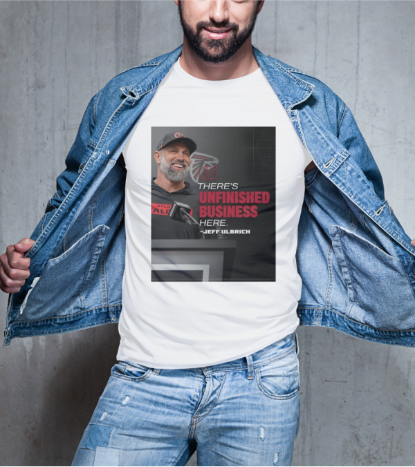 Atlanta Falcons There’s Unfinished Business Here Jeff Ulbrich T-Shirt