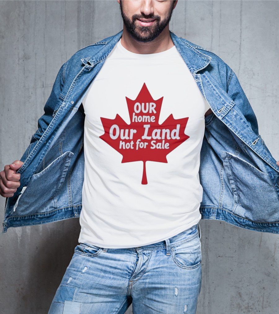 Our Home Our Land Not For Sale Maple Leaf Canada Statement T-Shirt