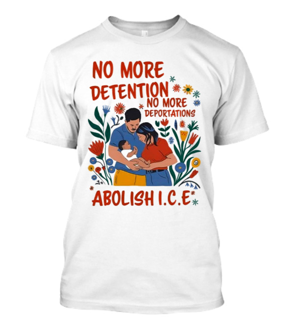 No More Detention No More Deportations Abolish ICE Family Unity Floral Border T-Shirt