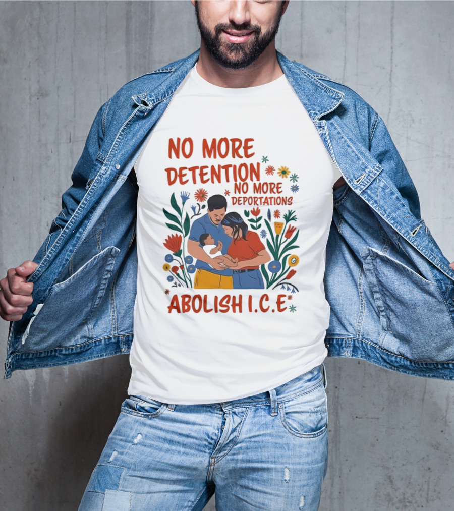No More Detention No More Deportations Abolish ICE Family Unity Floral Border T-Shirt