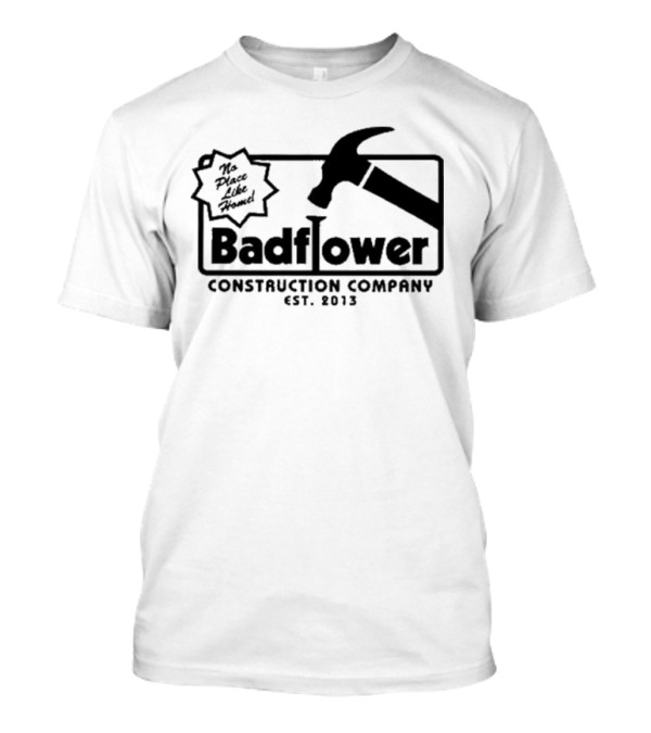 Badflower Construction Company No Place Like Home T-Shirt