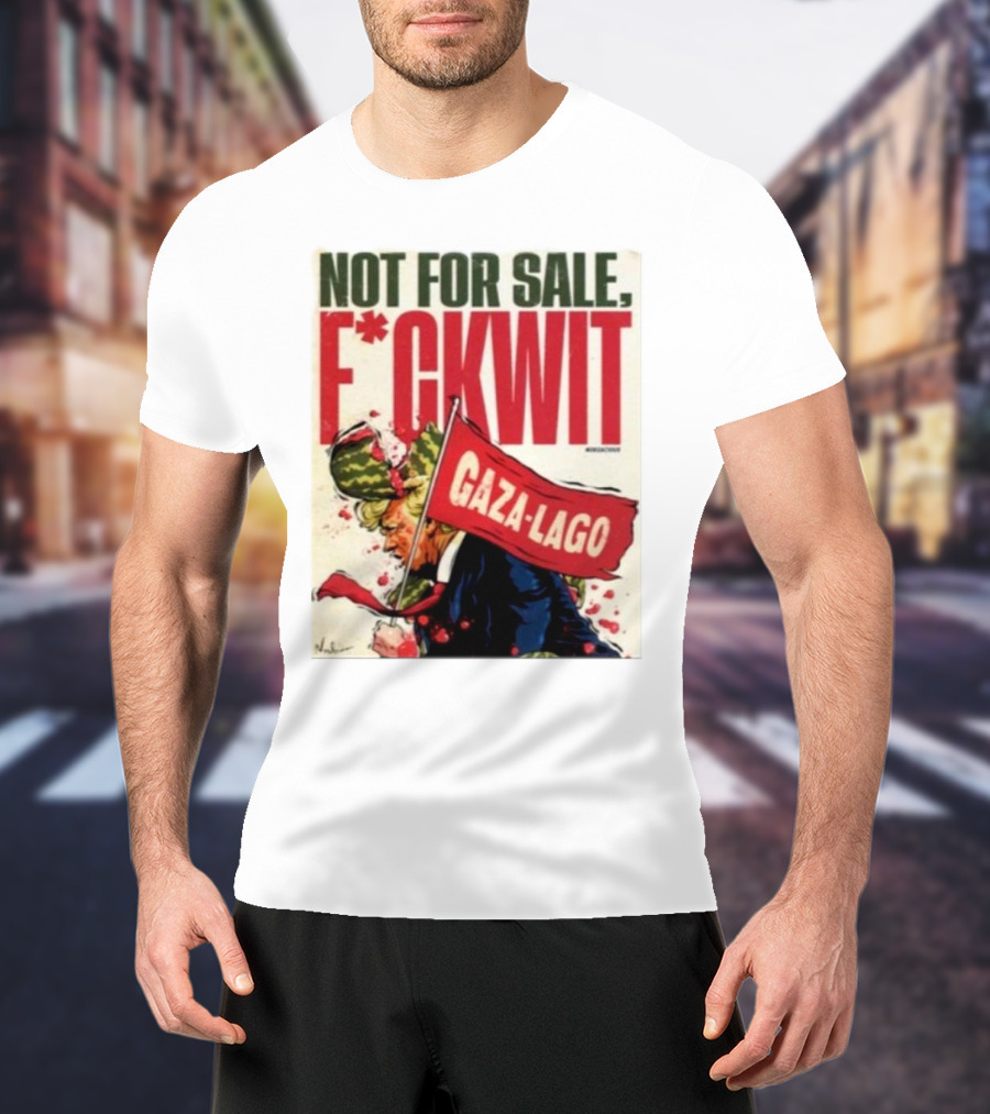 Nordacious Not For Sale F*ckwit Gaza-Lago T-Shirt