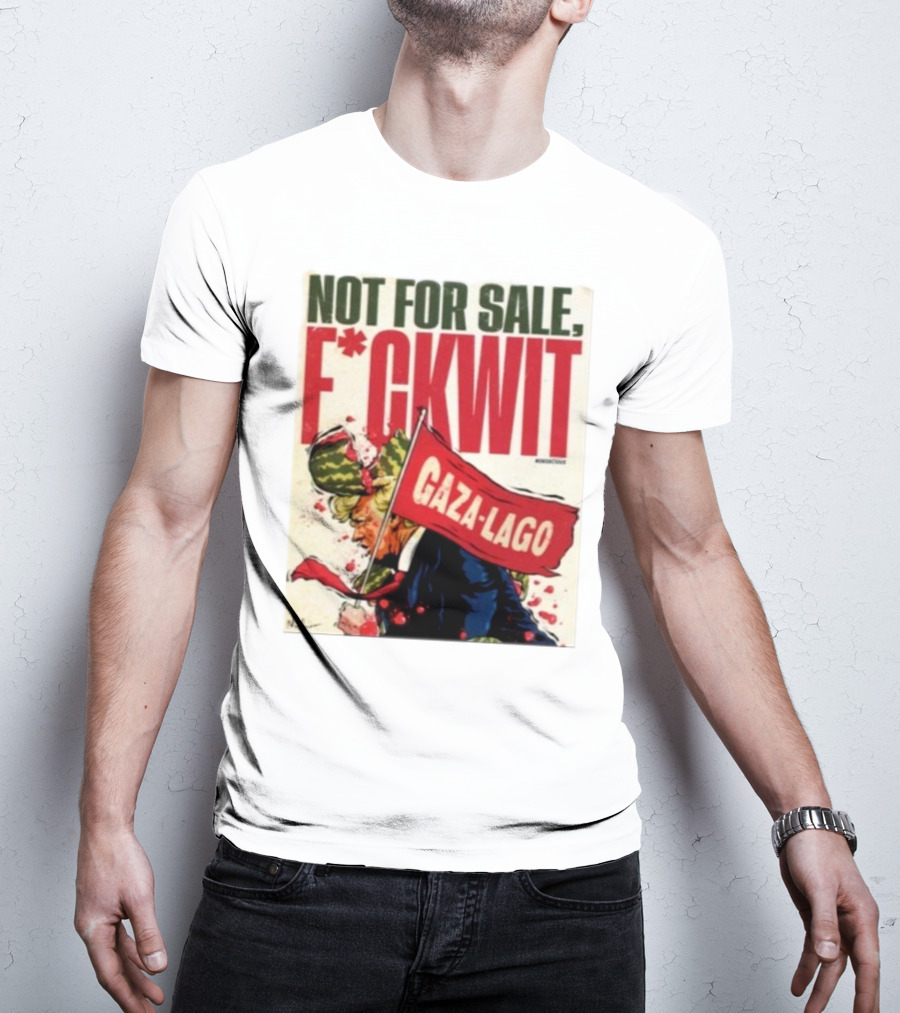 Nordacious Not For Sale F*ckwit Gaza-Lago T-Shirt