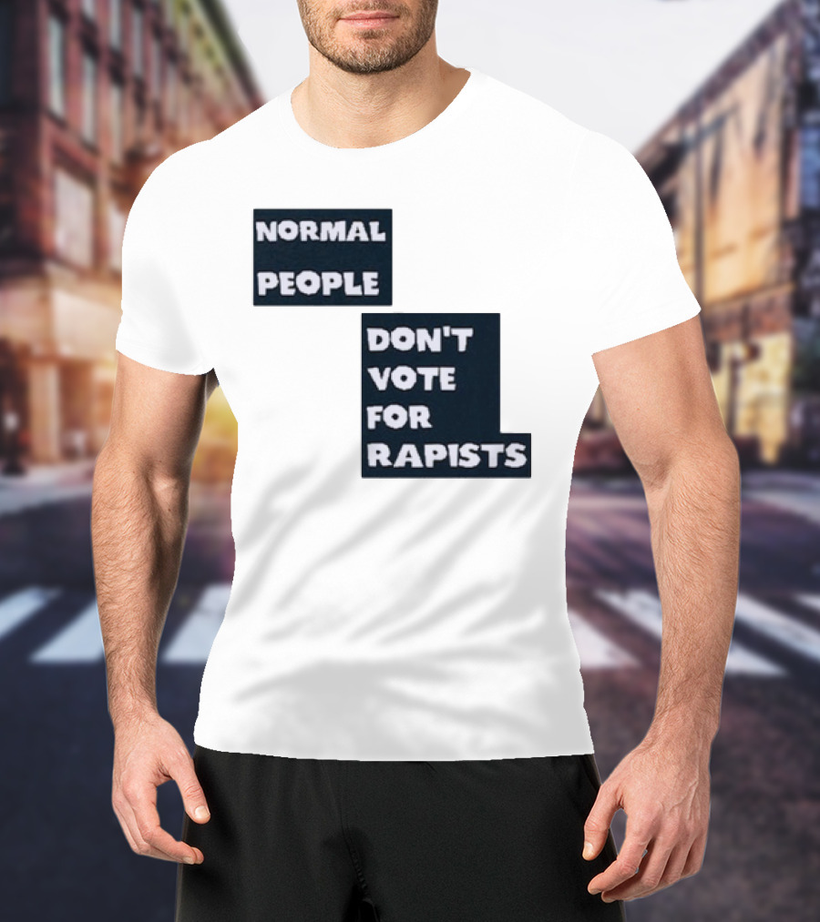 Normal People Don't Vote For Rapists T-Shirt
