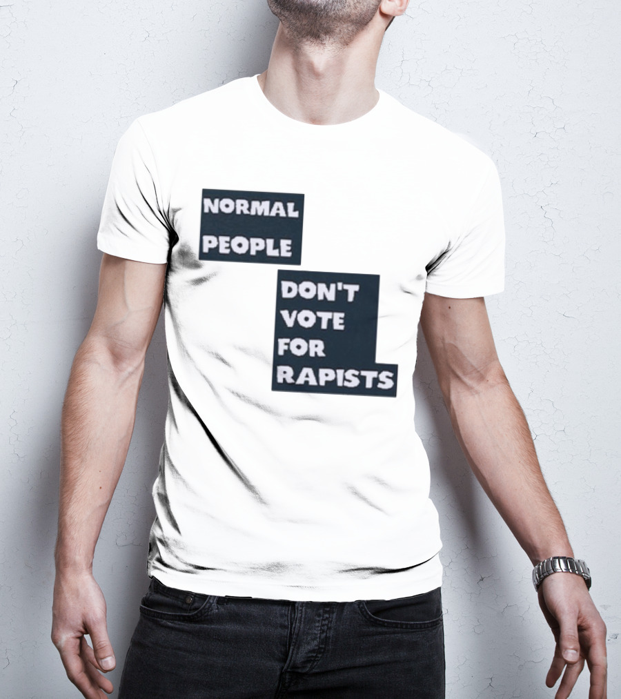 Normal People Don't Vote For Rapists T-Shirt