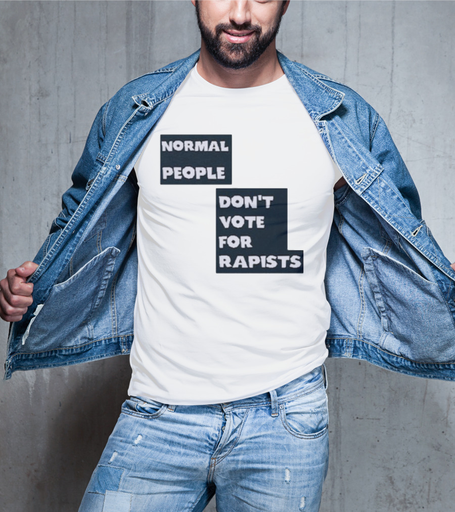 Normal People Don't Vote For Rapists T-Shirt