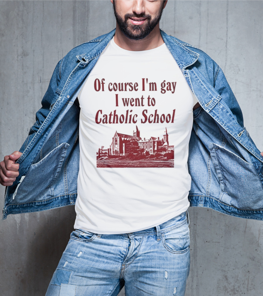 Of Course I'm Gay I Went To Catholic School Church Building T-Shirt