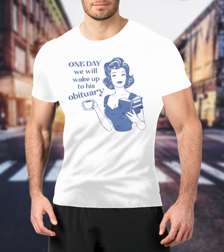 One Day We Will Wake Up To His Obituary Retro Lady With Book And Coffee T-Shirt