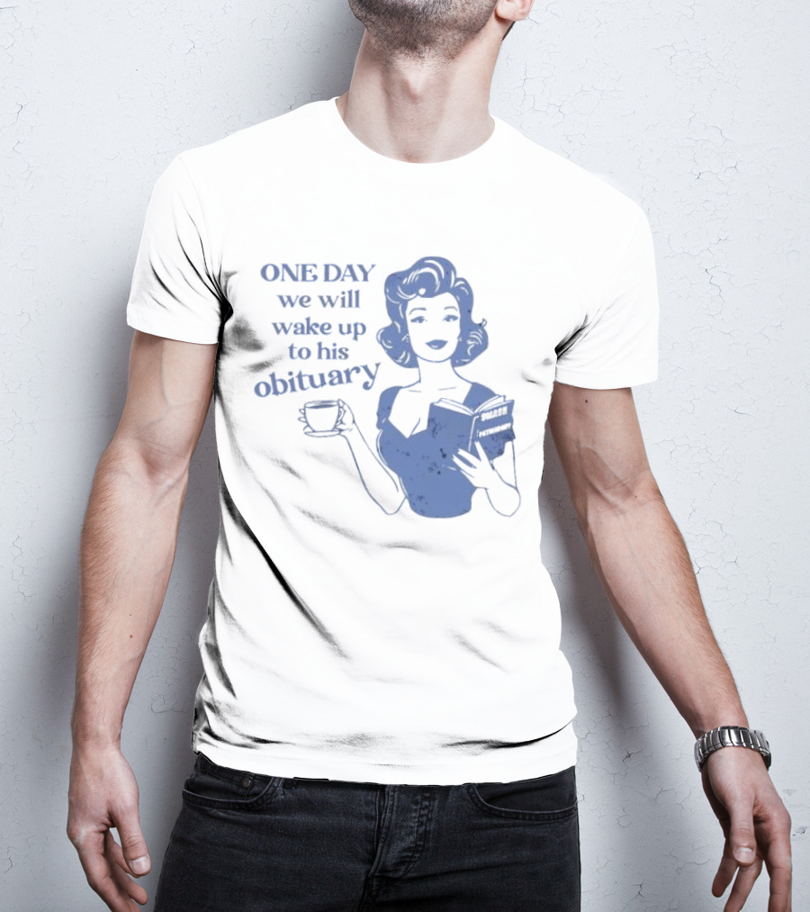 One Day We Will Wake Up To His Obituary Retro Lady With Book And Coffee T-Shirt