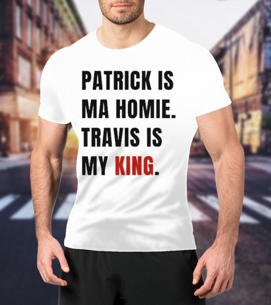 Patrick Is Mahomie Travis Is My King T-Shirt