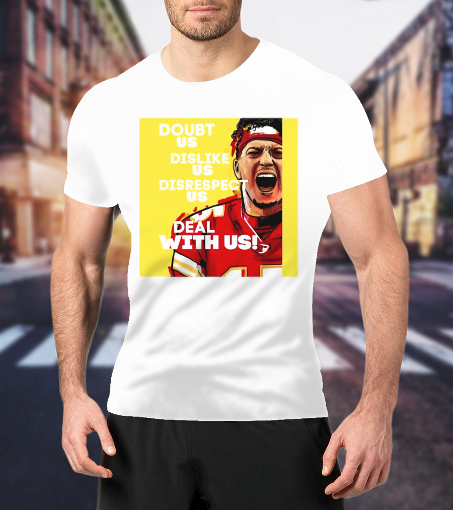 Patrick Mahomes Kansas City Chiefs Doubt Us Dislike Us Disrespect Us Deal With Us T-Shirt