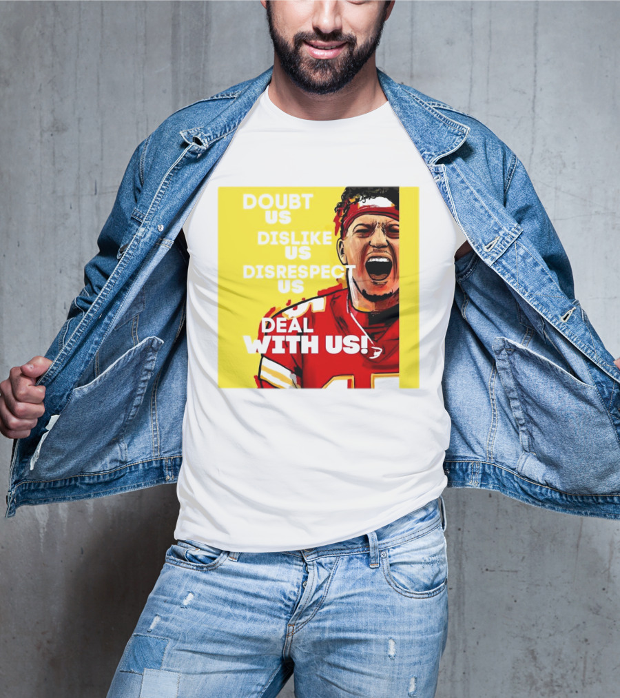 Patrick Mahomes Kansas City Chiefs Doubt Us Dislike Us Disrespect Us Deal With Us T-Shirt
