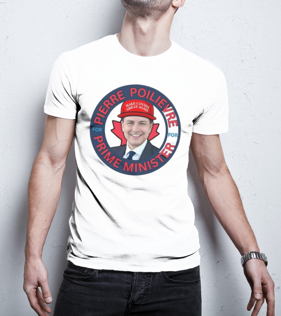 Pierre Poilievre For Prime Minister Make Canada Great Again 2025 T-Shirt