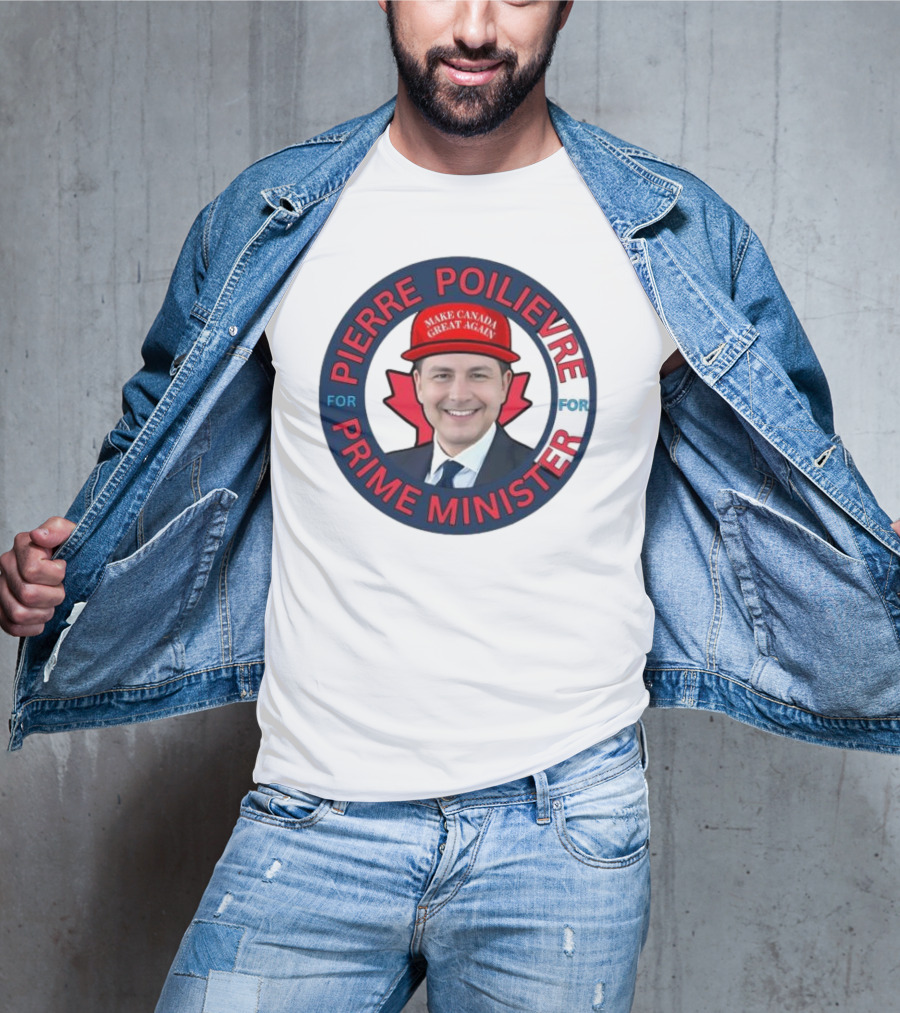 Pierre Poilievre For Prime Minister Make Canada Great Again 2025 T-Shirt