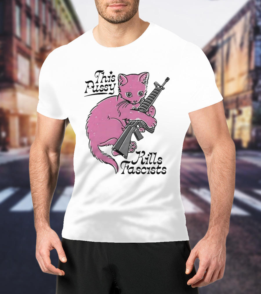 Pink Cat This Pussy Kills Fascists Iconic Protest Symbol With Rifle T-Shirt
