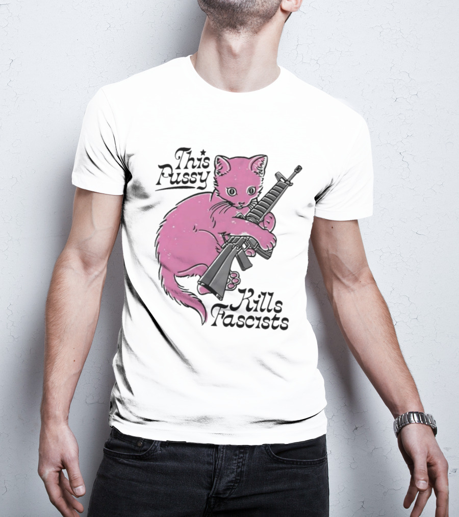 Pink Cat This Pussy Kills Fascists Iconic Protest Symbol With Rifle T-Shirt