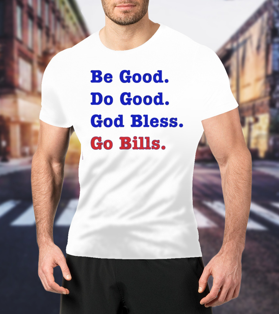 Be Good Do Good God Bless Go Bills Josh Allen From An Mvp T-Shirt