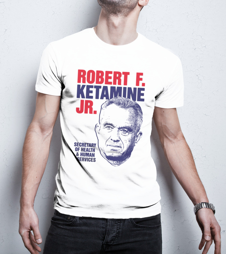 Robert F. Ketamine Jr. Secretary Of Health & Human Services T-Shirt