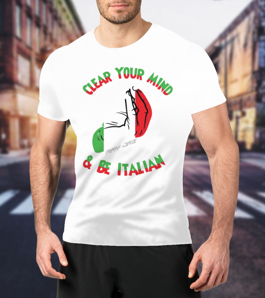 Ray Jaz Clear Your Mind & Be Italian Red And Green Hand Gesture T-Shirt