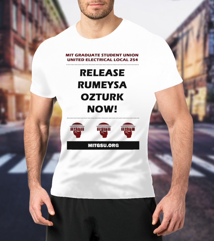 MIT Graduate Student Union United Electrical Local 254 Release Rumeysa Ozturk Now T-Shirt